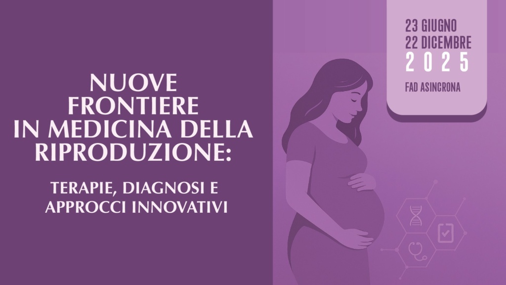 NUOVE FRONTIERE IN MEDICINA DELLA RIPRODUZIONE: TERAPIE, DIAGNOSI E APPROCCI INNOVATIVI (Parte 1)
