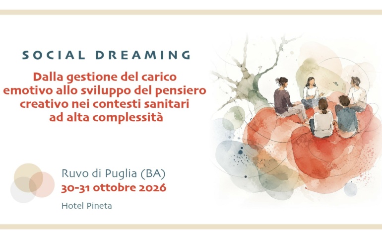 Social Dreaming – Dalla gestione del carico emotivo allo sviluppo del pensiero creativo nei contesti sanitari ad alta complessità