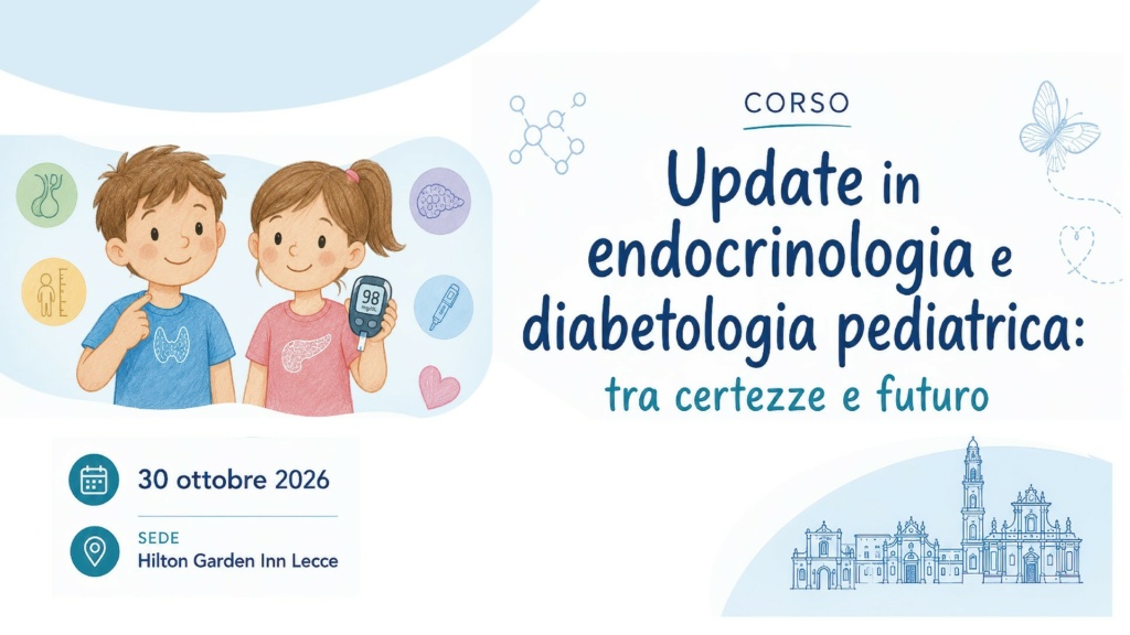 UPDATE IN ENDOCRINOLOGIA E DIABETOLOGIA PEDIATRICA: TRA CERTEZZE E FUTURO